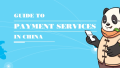 Guide To Payment Services In China