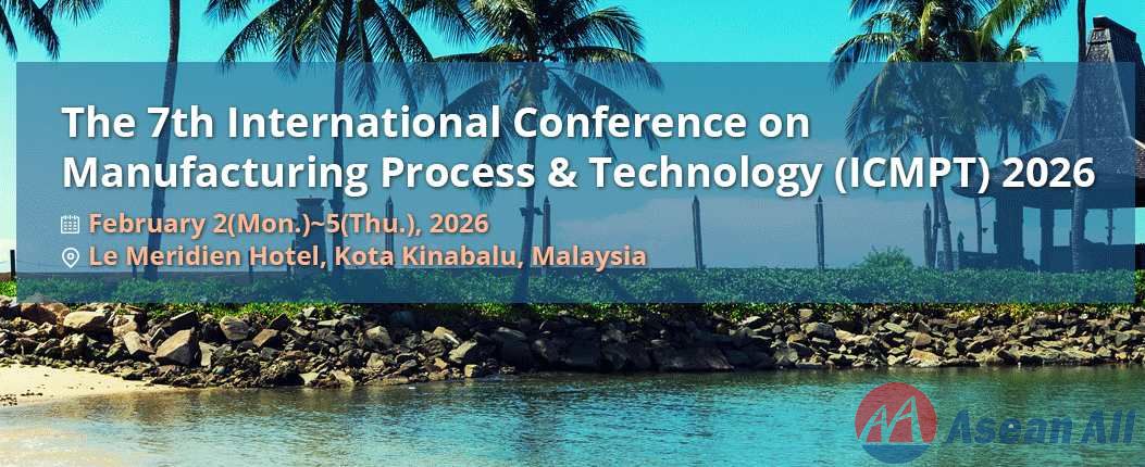 The 7th International Conference on Manufacturing Process & Technology (ICMPT 2026) will take place in Malaysia in February  
