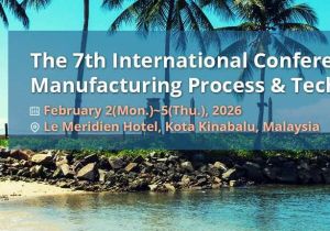 The 7th International Conference on Manufacturing Process & Technology (ICMPT 2026) will take place in Malaysia in February  